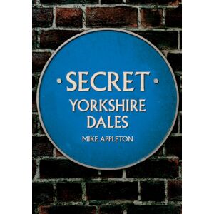 Amberley Publishing Secret Yorkshire Dales Amberley Publishing Secret Yorkshire Dales