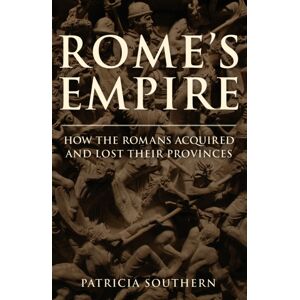 Amberley Publishing Rome'S Empire : How The Romans Acquired And Lost Their Provinces Amberley Publishing Rome'S Empire : How The Romans Acquired And Lost Their Provinces