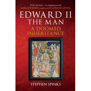 Amberley Publishing Edward Ii The Man : A Doomed Inheritance Amberley Publishing Edward Ii The Man : A Doomed Inheritance