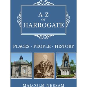 Amberley Publishing A-Z Of Harrogate : Places-People-History Amberley Publishing A-Z Of Harrogate : Places-People-History