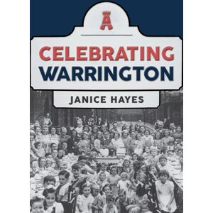 Amberley Publishing Celebrating Warrington Amberley Publishing Celebrating Warrington