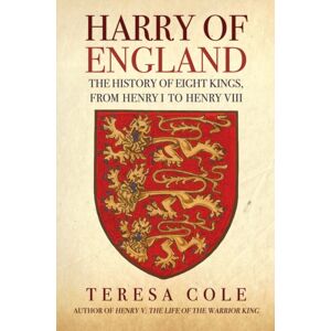 Amberley Publishing Harry Of England : The History Of Eight Kings, From Henry I To Henry Viii Amberley Publishing Harry Of England : The History Of Eight Kings, From Henry I To Henry Viii