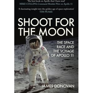Amberley Publishing Shoot For The Moon : The Space Race And The Voyage Of Apollo 11 Amberley Publishing Shoot For The Moon : The Space Race And The Voyage Of Apollo 11
