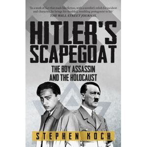 Amberley Publishing Hitler'S Scapegoat : The Boy Assassin And The Holocaust Amberley Publishing Hitler'S Scapegoat : The Boy Assassin And The Holocaust