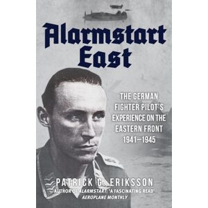 Amberley Publishing Alarmstart East : The German Fighter Pilot'S Experience On The Eastern Front 1941-1945 Amberley Publishing Alarmstart East : The German Fighter Pilot'S Experience On The Eastern Front 1941-1945