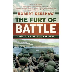 Amberley Publishing The Fury Of Battle : A D-Day Landing As It Happened Amberley Publishing The Fury Of Battle : A D-Day Landing As It Happened