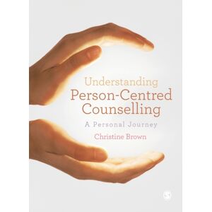 Sage Publications Ltd Understanding Person-Centred Counselling : A Personal Journey Sage Publications Ltd Understanding Person-Centred Counselling : A Personal Journey