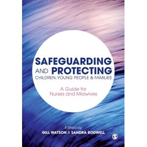 Sage Publications Ltd Safeguarding And Protecting Children, Young People And Families : A Guide For Nurses And Midwives Sage Publications Ltd Safeguarding And Protecting Children, Young People And Families : A Guide For Nurses And Midwives
