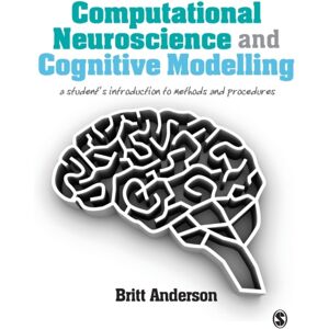 Sage Publications Ltd Computational Neuroscience And Cognitive Modelling : A Student'S Introduction To Methods And Procedures Sage Publications Ltd Computational Neuroscience And Cognitive Modelling : A Student'S Introduction To Methods And Procedures