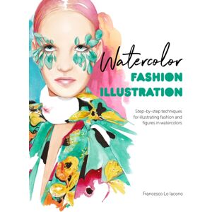 David & Charles Watercolor Fashion Illustration : Step-By-Step Techniques For Illustrating Fashion And Figures In Watercolors David & Charles Watercolor Fashion Illustration : Step-By-Step Techniques For Illustrating Fashion And Figures In Watercolors