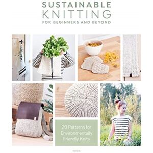 David & Charles Sustainable Knitting For Beginners And Beyond : 20 Patterns For Environmentally Friendly Knits David & Charles Sustainable Knitting For Beginners And Beyond : 20 Patterns For Environmentally Friendly Knits