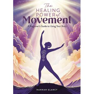 David & Charles The Healing Power Of Movement : A Beginner'S Guide To Using Your Body David & Charles The Healing Power Of Movement : A Beginner'S Guide To Using Your Body