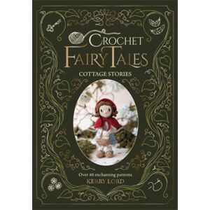 David & Charles Crochet Fairy Tales: Cottage Stories : Over 40 Enchanting Patterns David & Charles Crochet Fairy Tales: Cottage Stories : Over 40 Enchanting Patterns