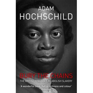 Pan Macmillan Bury The Chains : The British Struggle To Abolish Slavery Pan Macmillan Bury The Chains : The British Struggle To Abolish Slavery