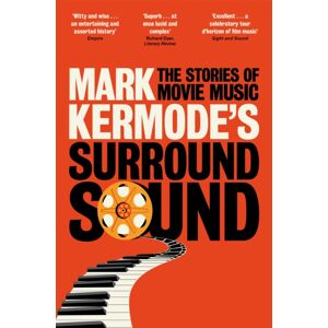 Pan Macmillan Mark Kermode'S Surround Sound : The Stories Of Movie Music Pan Macmillan Mark Kermode'S Surround Sound : The Stories Of Movie Music