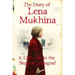 Pan Macmillan The Diary Of Lena Mukhina : A Girl'S Life In The Siege Of Leningrad Pan Macmillan The Diary Of Lena Mukhina : A Girl'S Life In The Siege Of Leningrad