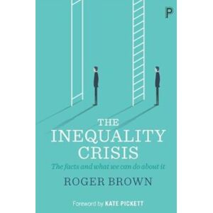 Bristol University Press The Inequality Crisis : The Facts And What We Can Do About It Bristol University Press The Inequality Crisis : The Facts And What We Can Do About It