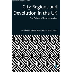 Bristol University Press City Regions And Devolution In The Uk : The Politics Of Representation Bristol University Press City Regions And Devolution In The Uk : The Politics Of Representation