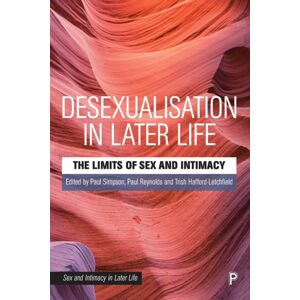 Bristol University Press Desexualisation In Later Life : The Limits Of Sex And Intimacy Bristol University Press Desexualisation In Later Life : The Limits Of Sex And Intimacy