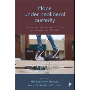 Bristol University Press Hope Under Neoliberal Austerity : Responses From Civil Society And Civic Universities Bristol University Press Hope Under Neoliberal Austerity : Responses From Civil Society And Civic Universities