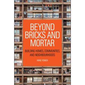 Bristol University Press Beyond Bricks And Mortar : Building Homes, Communities, And Neighbourhoods Bristol University Press Beyond Bricks And Mortar : Building Homes, Communities, And Neighbourhoods