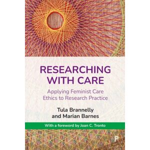 Bristol University Press Researching With Care : Applying Feminist Care Ethics To Research Practice Bristol University Press Researching With Care : Applying Feminist Care Ethics To Research Practice