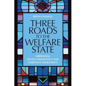 Bristol University Press Three Roads To The Welfare State : Liberalism, Social Democracy And Christian Democracy Bristol University Press Three Roads To The Welfare State : Liberalism, Social Democracy And Christian Democracy