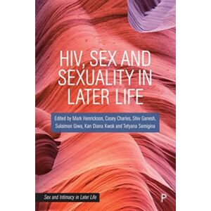 Bristol University Press Hiv, Sex And Sexuality In Later Life Bristol University Press Hiv, Sex And Sexuality In Later Life