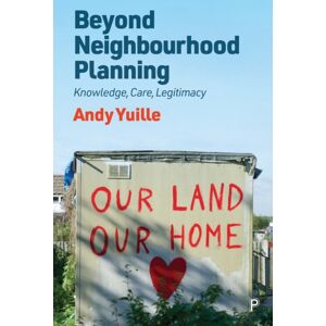 Bristol University Press Beyond Neighbourhood Planning : Knowledge, Care, Legitimacy Bristol University Press Beyond Neighbourhood Planning : Knowledge, Care, Legitimacy