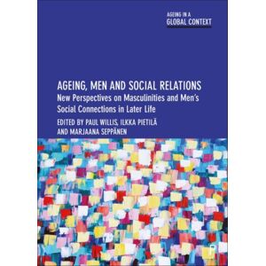 Bristol University Press Ageing, Men And Social Relations : Perspectives On Masculinities And Men’s Social Connections In Later Life Bristol University Press Ageing, Men And Social Relations : Perspectives On Masculinities And Men’s Social Connections In Later Life