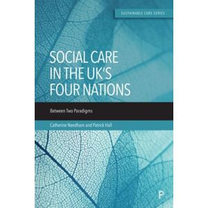 Bristol University Press Social Care In The Uk’s Four Nations : Between Two Paradigms Bristol University Press Social Care In The Uk’s Four Nations : Between Two Paradigms