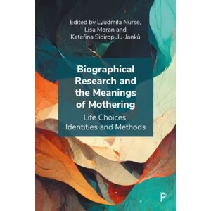 Bristol University Press Biographical Research And The Meanings Of Mothering : Life Choices, Identities And Methods Bristol University Press Biographical Research And The Meanings Of Mothering : Life Choices, Identities And Methods