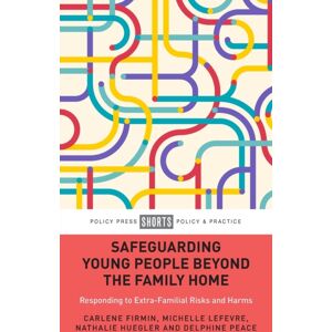 Bristol University Press Safeguarding Young People Beyond The Family Home : Responding To Extra-Familial Risks And Harms Bristol University Press Safeguarding Young People Beyond The Family Home : Responding To Extra-Familial Risks And Harms
