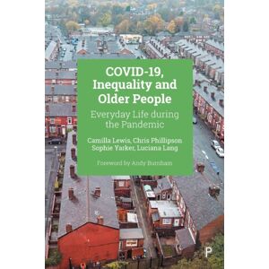 Bristol University Press Covid-19, Inequality And Older People : Everyday Life During The Pandemic Bristol University Press Covid-19, Inequality And Older People : Everyday Life During The Pandemic