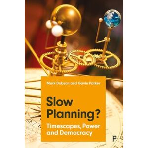 Bristol University Press Slow Planning? : Timescapes, Power And Democracy Bristol University Press Slow Planning? : Timescapes, Power And Democracy