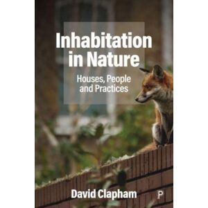 Bristol University Press Inhabitation In Nature : Houses, People And Practices Bristol University Press Inhabitation In Nature : Houses, People And Practices