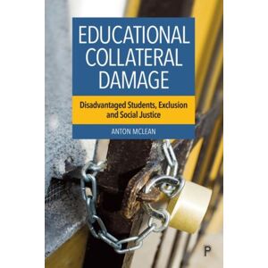 Bristol University Press Educational Collateral Damage : Disadvantaged Students, Exclusion And Social Justice Bristol University Press Educational Collateral Damage : Disadvantaged Students, Exclusion And Social Justice