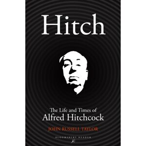 Bloomsbury Publishing PLC Hitch : The Life And Times Of Alfred Hitchcock Bloomsbury Publishing PLC Hitch : The Life And Times Of Alfred Hitchcock