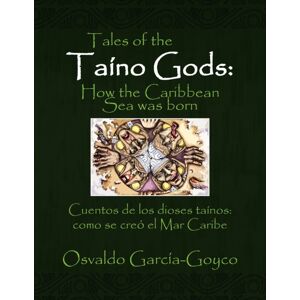 Xlibris Tales Of The Taino Gods/cuentos De Los Dioses Tainos Xlibris Tales Of The Taino Gods/cuentos De Los Dioses Tainos