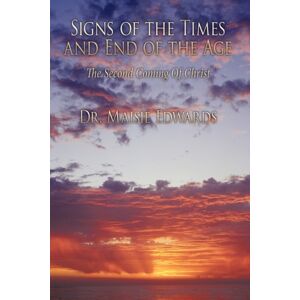 AuthorHouse Signs Of The Times And End Of The Age : The Second Coming Of Christ AuthorHouse Signs Of The Times And End Of The Age : The Second Coming Of Christ
