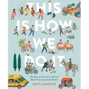 Chronicle Books This Is How We Do It: One Day In The Lives Of Seven Kids From Around The World Chronicle Books This Is How We Do It: One Day In The Lives Of Seven Kids From Around The World