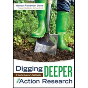 SAGE Publications Inc Digging Deeper Into Action Research : A Teacher Inquirer'S Field Guide SAGE Publications Inc Digging Deeper Into Action Research : A Teacher Inquirer'S Field Guide