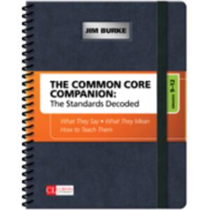 SAGE Publications Inc The Common Core Companion: The Standards Decoded, Grades 9-12 : What They Say, What They Mean, How To Teach Them SAGE Publications Inc The Common Core Companion: The Standards Decoded, Grades 9-12 : What They Say, What They Mean, How To Teach Them