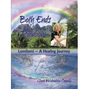 Balboa Press Both Ends Of The Rainbow : Lomilomi A Healing Journey Balboa Press Both Ends Of The Rainbow : Lomilomi A Healing Journey