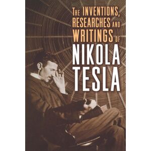 Union Square & Co. The Inventions, Researches, And Writings Of Nikola Tesla Union Square & Co. The Inventions, Researches, And Writings Of Nikola Tesla