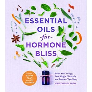 Sterling Publishing Co Inc Essential Oils For Hormone Bliss : Reset Your Body Chemistry To Boost Your Energy, Lose Weight Naturally, And Improve Your Sleep Sterling Publishing Co Inc Essential Oils For Hormone Bliss : Reset Your Body Chemistry To Boost Your Energy, Lose Weight Naturally, And Improve Your Sleep