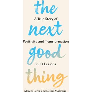 Union Square & Co. The Next Good Thing : A True Story Of Positivity And Transformation In 10 Lessons Union Square & Co. The Next Good Thing : A True Story Of Positivity And Transformation In 10 Lessons