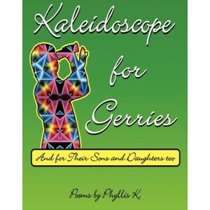 AuthorHouse Kaleidoscope For Gerries : (And For Their Sons And Daughters Too) AuthorHouse Kaleidoscope For Gerries : (And For Their Sons And Daughters Too)