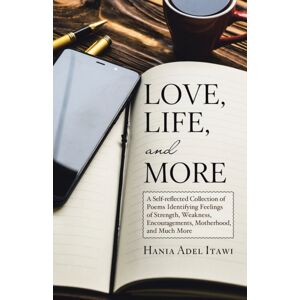 Abbott Press Love, Life, And More : A Self-Reflected Collection Of Poems Identifying Feelings Of Strength, Weakness, Encouragements, Motherhood, And Much More Abbott Press Love, Life, And More : A Self-Reflected Collection Of Poems Identifying Feelings Of Strength, Weakness, Encouragements, Motherhood, And Much More