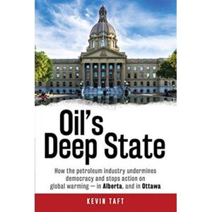 James Lorimer & Company Ltd Oil'S Deep State : How The Petroleum Industry Undermines Democracy And Stops Action On Global Warming - In Alberta, And In Ottawa James Lorimer & Company Ltd Oil'S Deep State : How The Petroleum Industry Undermines Democracy And Stops Action On Global Warming - In Alberta, And In Ottawa